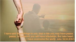 I have said these things (John 16 33)